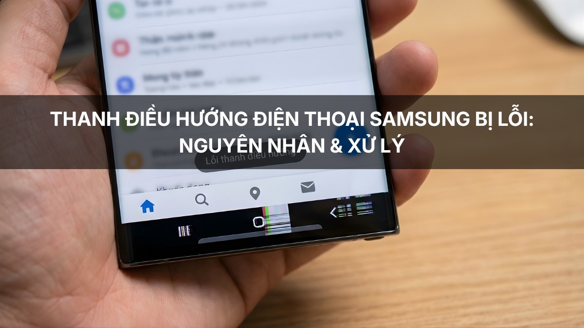 Thanh điều hướng điện thoại Samsung bị lỗi: Nguyên nhân & Xử lý